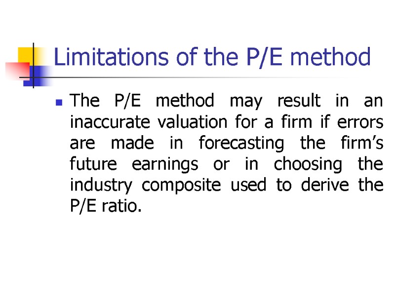 Limitations of the P/E method The P/E method may result in an inaccurate valuation